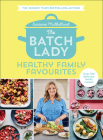 The Batch Lady: Healthy Family Favourites By Suzanne Mulholland Cover Image
