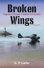 Broken Wings: Tragedy & Disaster in Alaska Civil Aviation By Gregory Liefer Cover Image