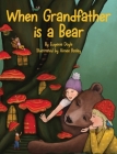 When Grandfather is a Bear By Eugenie Doyle, Aimee Bosley (Illustrator) Cover Image