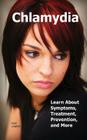 Chlamydia: Learn about Symptoms, Treatment, Prevention, and More By Carol Langhart Cover Image