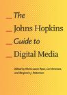 The Johns Hopkins Guide to Digital Media By Marie-Laure Ryan (Editor), Lori Emerson (Editor), Benjamin J. Robertson (Editor) Cover Image
