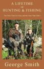 A Lifetime of Hunting and Fishing: The Ones That Got Away and the Ones That Didn't By George a. Smith Cover Image