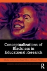 Conceptualizations of Blackness in Educational Research Cover Image