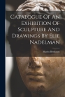 Catalogue Of An Exhibition Of Sculpture And Drawings By Elie Nadelman By Martin Birnbaum Cover Image