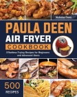 Paula Deen Air Fryer Cookbook: 500 Effortless Frying Recipes for Beginners and Advanced Users By Nicholas Davis Cover Image