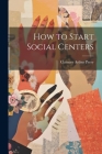 How to Start Social Centers By Clarence Arthur Perry Cover Image