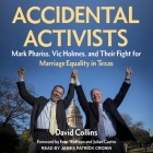 Accidental Activists: Mark Phariss, Vic Holmes, and Their Fight for Marriage Equality in Texas By David Collins, James Patrick Cronin (Read by), Evan Wolfson (Contribution by) Cover Image