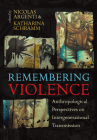 Remembering Violence: Anthropological Perspectives on Intergenerational Transmission By Nicolas Argenti (Editor), Katharina Schramm (Editor) Cover Image