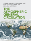 The Atmospheric General Circulation By John M. Wallace, David S. Battisti, David W. J. Thompson Cover Image