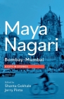 Maya Nagari: Bombay- Mumbai A City in Stories: Bombay- Mumbai A city in stories By Jerry Pinto (Editor), Shanta Gokhale (Editor) Cover Image