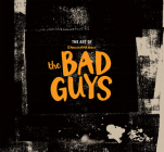 The Art of DreamWorks The Bad Guys By Iain R. Morris, Sam Rockwell (Preface by), Pierre Perifel (Foreword by) Cover Image