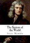 The System of the World: The Principia By Isaac Newton Cover Image