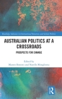 Australian Politics at a Crossroads: Prospects for Change (Routledge Advances in International Relations and Global Pol) By Matteo Bonotti (Editor), Narelle Miragliotta (Editor) Cover Image