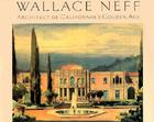 Wallace Neff, Architect of California's Golden Age By Alson Clark Cover Image