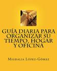 Guía Diaria para Organizar su Tiempo, Hogar y Oficina By Migdalia Lopez-Gomez Cover Image