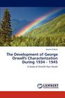 The Development of George Orwell's Characterization During 1934 - 1945 By Hazem El-Baick Cover Image