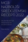 Moji Najboljsi Sredozemski Recepti 2022: Okusni Recepti Za PreseneČenje Svojih Gostov By Tina Petek Cover Image
