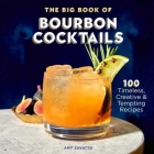 The Big Book of Bourbon Cocktails: 100 Timeless, Creative & Tempting Recipes By Amy Zavatto Cover Image