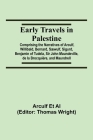 Early Travels in Palestine; Comprising the Narratives of Arculf, Willibald, Bernard, Sæwulf, Sigurd, Benjamin of Tudela, Sir John Maundeville, de la B Cover Image