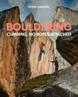 Bouldering: Climbing, No Ropes Attached By Bernd Zangerl (Editor) Cover Image