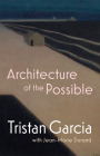 Architecture of the Possible By Tristan Garcia, Jean-Marie Durand, Jog Cogburn (Translator) Cover Image