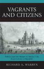 Vagrants and Citizens: Politics and the Masses in Mexico City from Colony to Republic (Latin American Silhouettes) By Richard a. Warren Cover Image