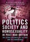 Politics, Society and Homosexuality in Post-War Britain: The Sexual Offences Act of 1967 and Its Significance By Keith Dockray Cover Image