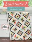 Stashtastic 2: 12 More Patterns for Fat-Quarter Quilts Cover Image