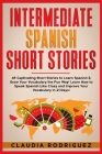 Intermediate Spanish Short Stories: 45 Captivating Short Stories to Learn Spanish & Grow Your Vocabulary the Fun Way! Learn How to Speak Spanish Like Cover Image