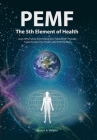 PEMF - The Fifth Element of Health: Learn Why Pulsed Electromagnetic Field (PEMF) Therapy Supercharges Your Health Like Nothing Else! By Bryant A. Meyers Cover Image