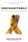 Uncharitable: How Restraints on Nonprofits Undermine Their Potential By Dan Pallotta, Dan Pallotta (Introduction by) Cover Image