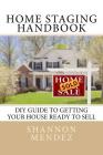 Home Staging Handbook: DIY Guide to Getting Your House Ready to Sell By Shannon Mendez Cover Image