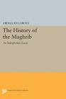 The History of the Maghrib: An Interpretive Essay By Abdallah Laroui, Ralph Manheim (Translator) Cover Image