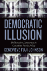 Democratic Illusion: Deliberative Democracy in Canadian Public Policy (Studies in Comparative Political Economy and Public Policy) Cover Image