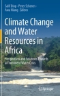Climate Change and Water Resources in Africa: Perspectives and Solutions Towards an Imminent Water Crisis By Salif Diop (Editor), Peter Scheren (Editor), Awa Niang (Editor) Cover Image