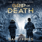 Grip of Death By Sam J. Fires, Stephanie Willing (Read by), Stacy Gonzalez (Read by) Cover Image