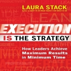 Execution Is the Strategy: How Leaders Achieve Maximum Results in Minimum Time By Laura Stack, Karen Saltus (Read by) Cover Image