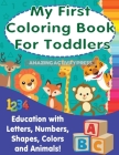 My First Colouring Book For Toddlers: Education With Letters, Numbers, Shapes, Colors and Animals! By Amazing Activity Press Cover Image