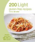 200 Light Gluten-Free Recipes: Recipes fewer than 400, 300, and 200 calories By Hamlyn Cover Image