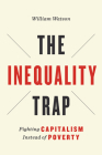 The Inequality Trap: Fighting Capitalism Instead of Poverty (Utp Insights) By William Watson Cover Image