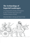 The Archaeology of Imperial Landscapes: A Comparative Study of Empires in the Ancient Near East and Mediterranean World By Bleda S. Düring (Editor), Tesse D. Stek (Editor) Cover Image