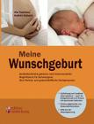 Meine Wunschgeburt - Selbstbestimmt gebären nach Kaiserschnitt: Begleitbuch für Schwangere, ihre Partner und geburtshilfliche Fachpersonen Cover Image