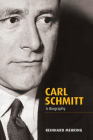 Carl Schmitt: A Biography By Reinhard Mehring Cover Image