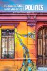 Understanding Latin American Politics By Gregory Weeks Cover Image