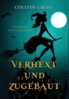 Verhext und zugebaut: Verhexte Westwick-Krimis #1 By Colleen Cross Cover Image