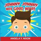 Johnny Johnny Has Good Hair By Angela y. Nixon Cover Image