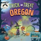 Trick or Treat in Oregon: A Halloween Adventure in the Beaver State By Eric James, Karl West (Illustrator) Cover Image