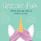 Unicorn Park By Sophia And Chris Lee Cover Image