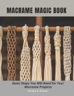 Macrame Magic Book: Basic Steps You Will Need for Your Macrame Projects Cover Image