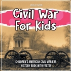 Civil War For Kids: Children's American Civil War Era History Book With Facts! By Bold Kids Cover Image